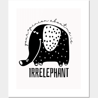 Your Opinion About Me is Irrelephant Posters and Art